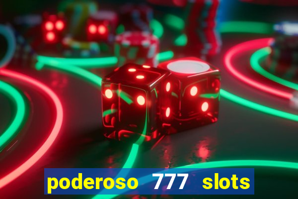 poderoso 777 slots paga mesmo